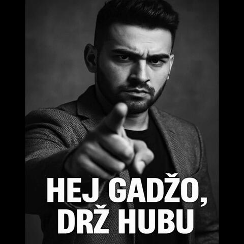 HEJ GADŽO, DRŽ HUBU