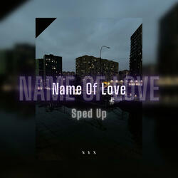 Name of love (Sped Up)