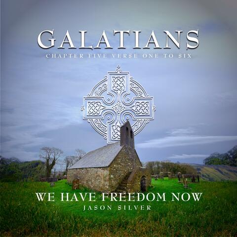 We Have Freedom Now (Galatians 5:1-6)