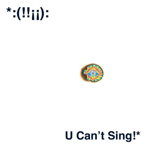 U Can't Sing!*
