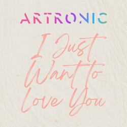 I Just Want To Love You