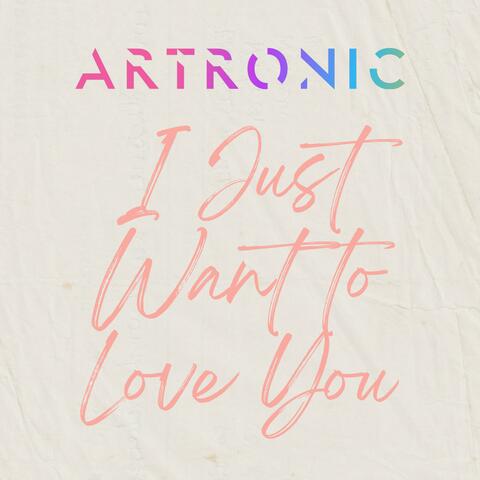 I Just Want To Love You