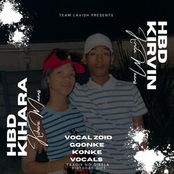 HBD Kirvin & Kihara(Vocal Zoid Gqonke Konke Vocals)