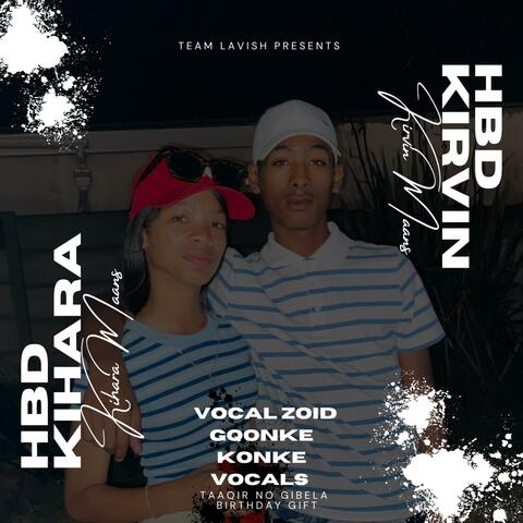 HBD Kirvin & Kihara(Vocal Zoid Gqonke Konke Vocals)