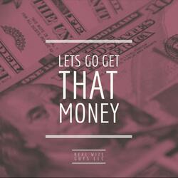 Lets Go Get That Money