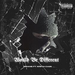 Would Be Different (feat. Mista Cain)