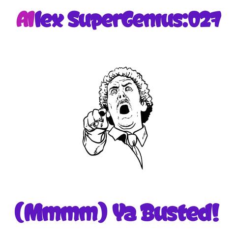 (Mmmm) Ya Busted!