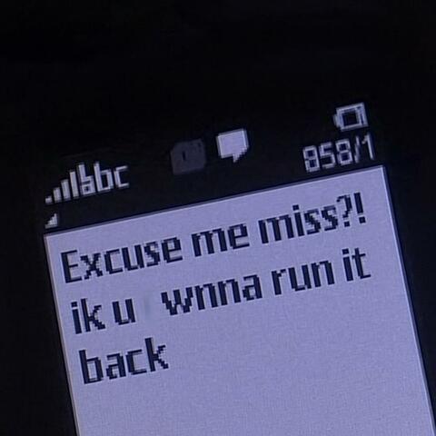 EXCUSE ME MISS?!