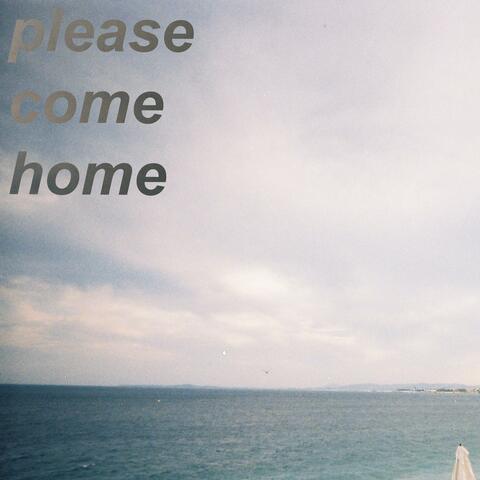 please come home