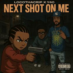 Next Shot On Me (feat. LocoThaCrip)