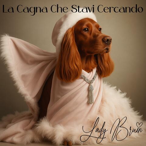 La Cagna Che Stavi Cercando