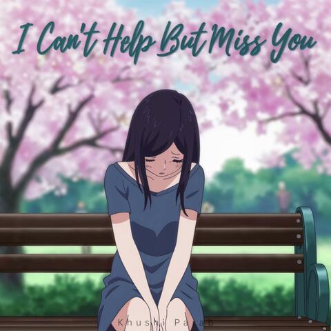 Can’t Help But Miss You