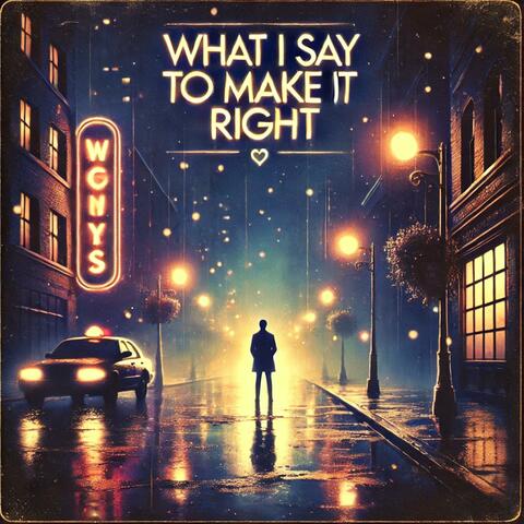 What I Say To Make It Right