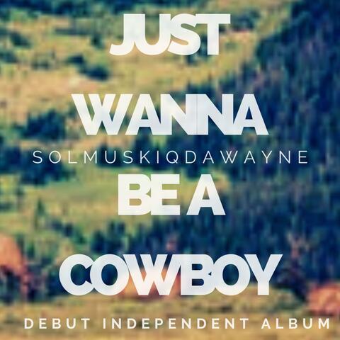 just wanna be a cowboy