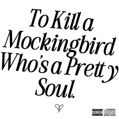 To Kill a Mockingbird Who's a Pretty Soul.