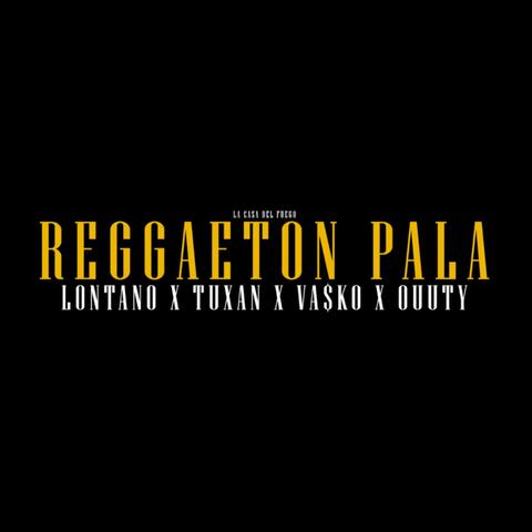 Reggaeton pala (feat. Vasko, Tuxan & Ouuty)