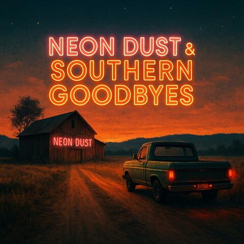 Neon Dust & Southern Goodbyes