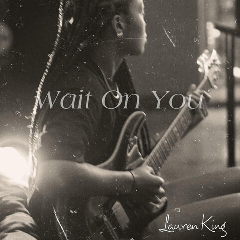 Wait On You
