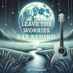 Leave The Worries Far Behind