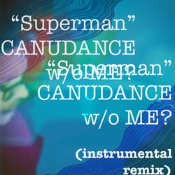 Superman (CANUDANCE W/O ME? Instrumental Remix)