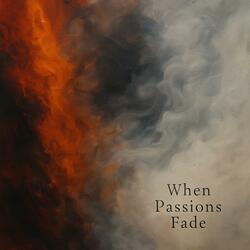When Passions Fade