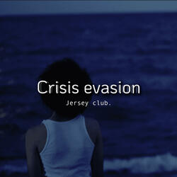 crisis evasion (Jersey Club)