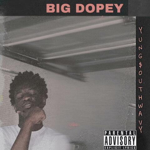 BIG DOPEY