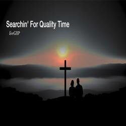 Searchin' For Quality Time