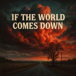 If The World Comes Down