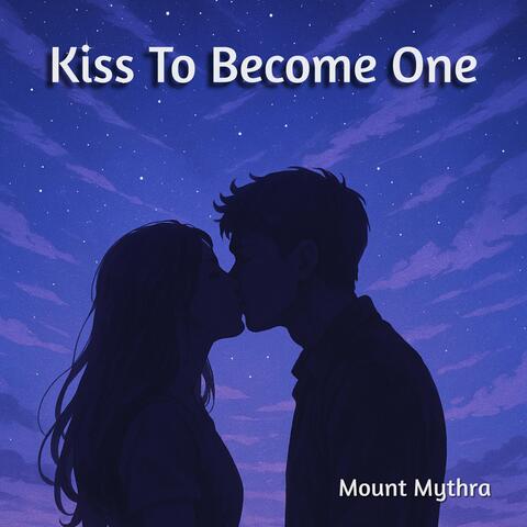 Kiss To Become One
