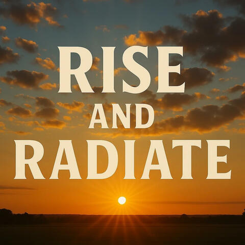 Rise and Radiate