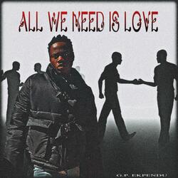 ALL WE NEED IS LOVE