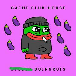 Gachi Club House (For Geoffrey van Dijk)