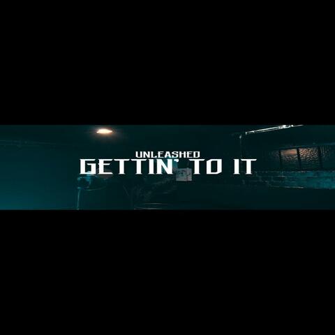 GETTIN' TO IT