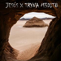 Jesús X Tryna Medit8