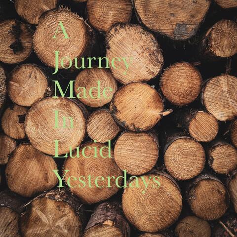 A Journey Made In Lucid Yesterdays