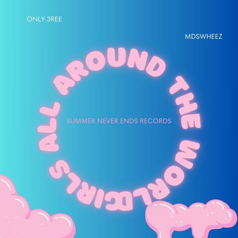 GIRLS ALL AROUND THE WORLD (feat. MDSWHEEZ)