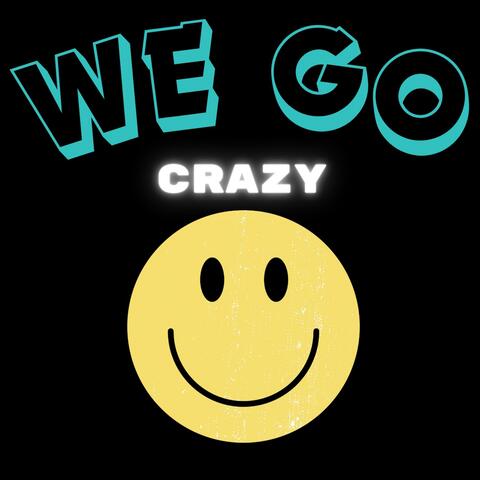 WE GO CRAZY