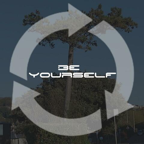 BE YOURSELF
