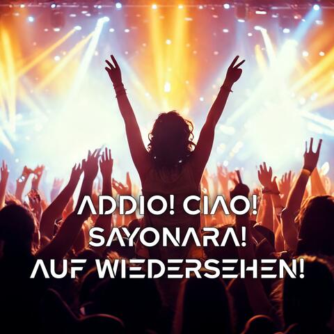 Addio! Ciao! Sayonara! Auf Wiedersehen!