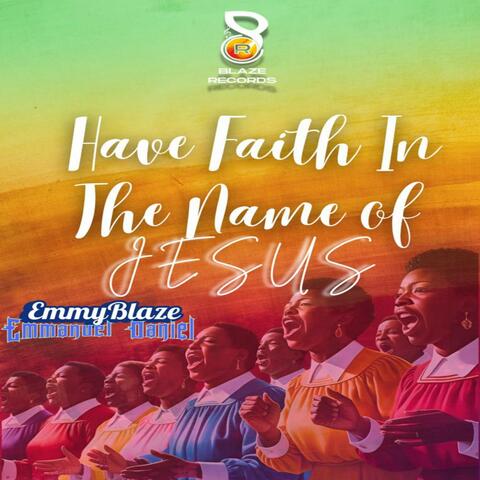 Have Faith In The Name Of Jesus