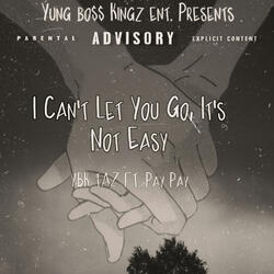 I Can't Let You Go, It's Not Easy (feat. Pay Pay)