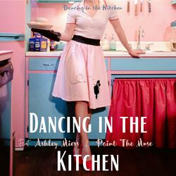 Dancing in the Kitchen (feat. Ashley Miers & Paint the Muse)