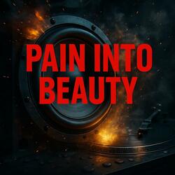 Pain Into Beauty