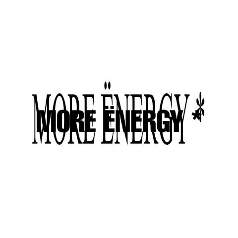 MORE ËNERGY*