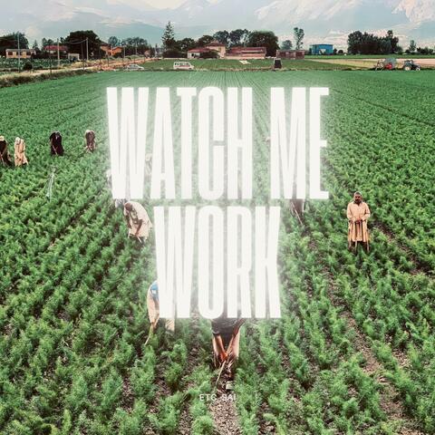 Watch Me Work