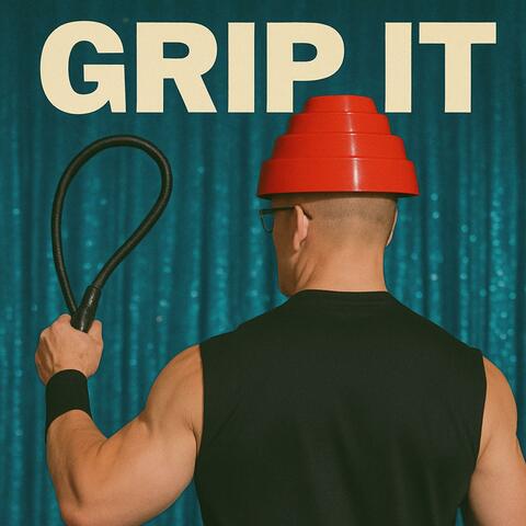 Grip it (From Ricky Stanicky)