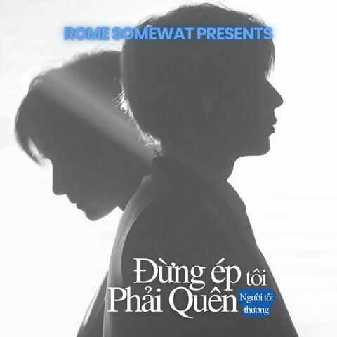 Đừng Ép Tôi Phải Quên Người Tôi Thương