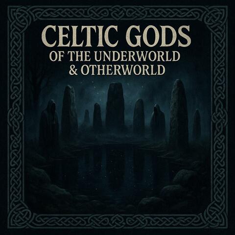 CELTIC GODS OF THE UNDERWORLD & OTHERWORLD