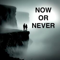 Now Or Never
